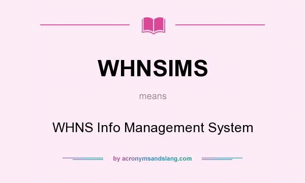 What does WHNSIMS mean? It stands for WHNS Info Management System