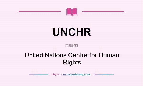 What does UNCHR mean? It stands for United Nations Centre for Human Rights