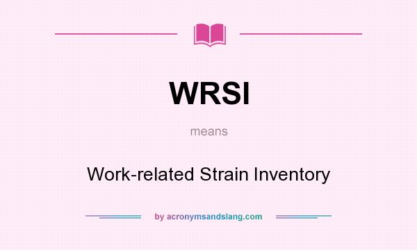 What does WRSI mean? It stands for Work-related Strain Inventory