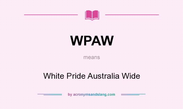 What does WPAW mean? It stands for White Pride Australia Wide