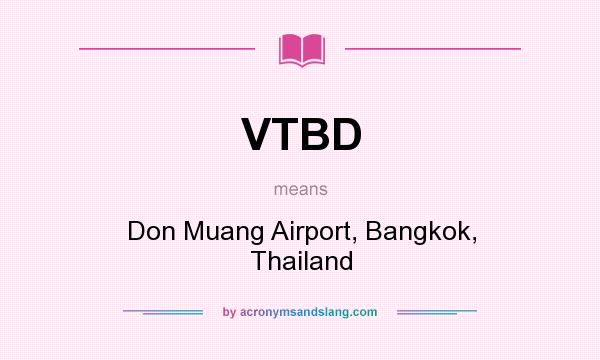 What does VTBD mean? It stands for Don Muang Airport, Bangkok, Thailand