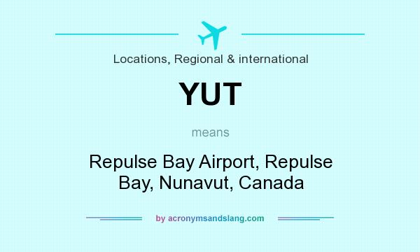 What does YUT mean? It stands for Repulse Bay Airport, Repulse Bay, Nunavut, Canada