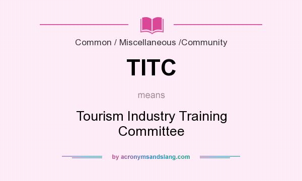 What does TITC mean? It stands for Tourism Industry Training Committee