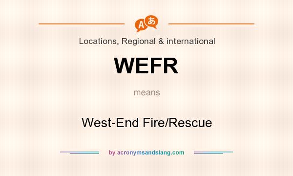 What does WEFR mean? It stands for West-End Fire/Rescue