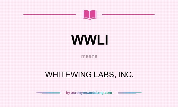 What does WWLI mean? It stands for WHITEWING LABS, INC.