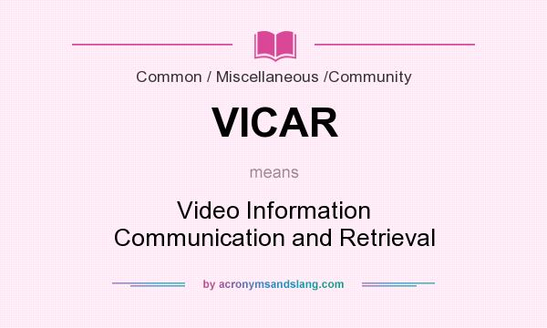 What does VICAR mean? It stands for Video Information Communication and Retrieval