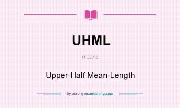 What does UHML mean? It stands for Upper-Half Mean-Length
