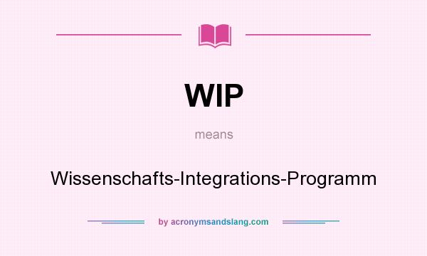 What does WIP mean? It stands for Wissenschafts-Integrations-Programm