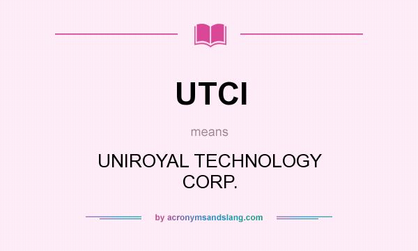 What does UTCI mean? It stands for UNIROYAL TECHNOLOGY CORP.