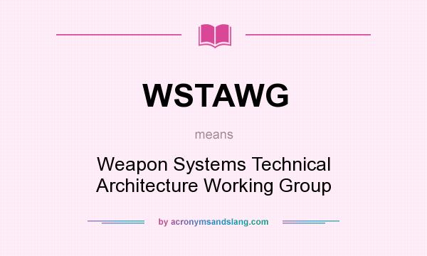 What does WSTAWG mean? It stands for Weapon Systems Technical Architecture Working Group