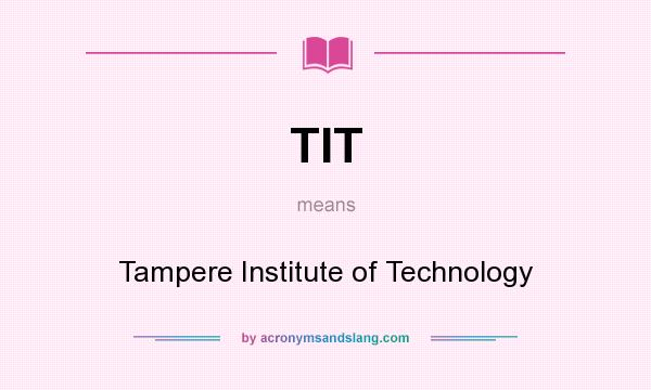 What does TIT mean? It stands for Tampere Institute of Technology
