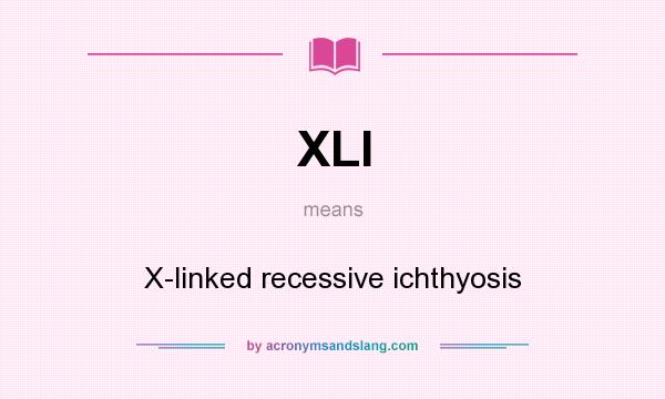 What does XLI mean? It stands for X-linked recessive ichthyosis