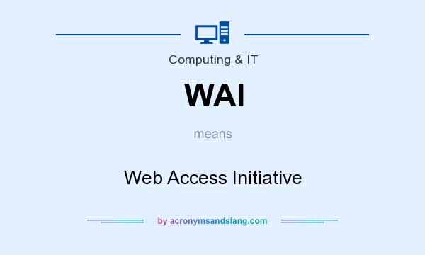 What does WAI mean? It stands for Web Access Initiative