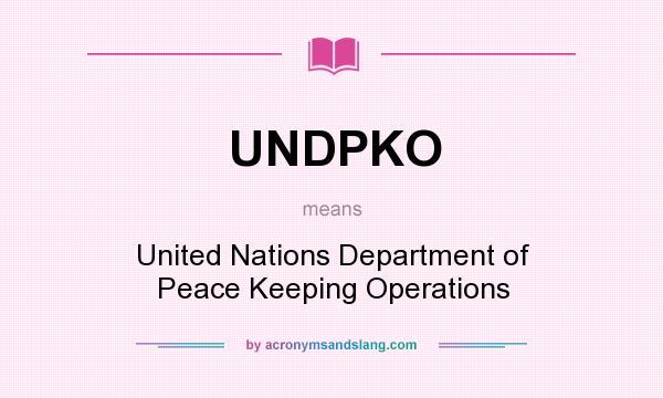What does UNDPKO mean? It stands for United Nations Department of Peace Keeping Operations