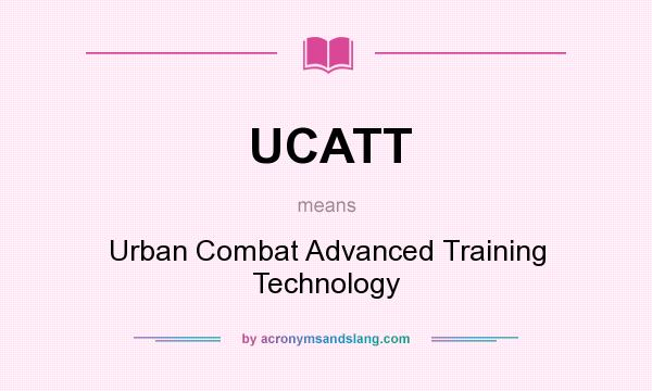 What does UCATT mean? It stands for Urban Combat Advanced Training Technology