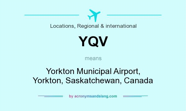 What does YQV mean? It stands for Yorkton Municipal Airport, Yorkton, Saskatchewan, Canada