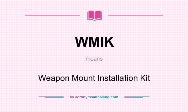 What does WMIK mean? It stands for Weapon Mount Installation Kit
