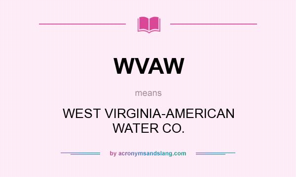 What does WVAW mean? It stands for WEST VIRGINIA-AMERICAN WATER CO.