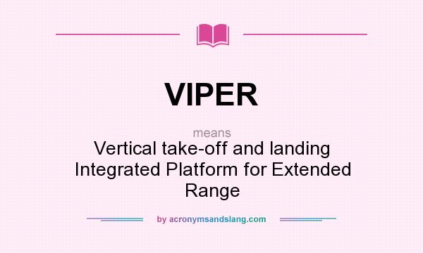 What does VIPER mean? It stands for Vertical take-off and landing Integrated Platform for Extended Range