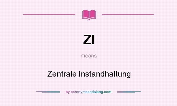 What does ZI mean? It stands for Zentrale Instandhaltung