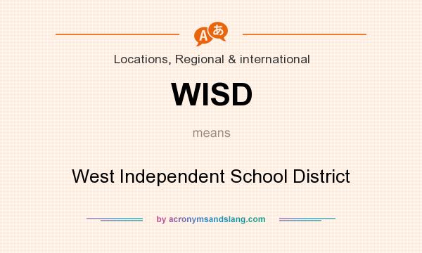 What does WISD mean? It stands for West Independent School District