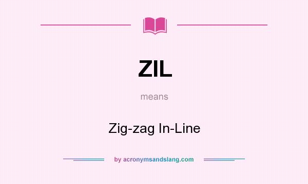 What does ZIL mean? It stands for Zig-zag In-Line