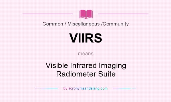 What does VIIRS mean? It stands for Visible Infrared Imaging Radiometer Suite
