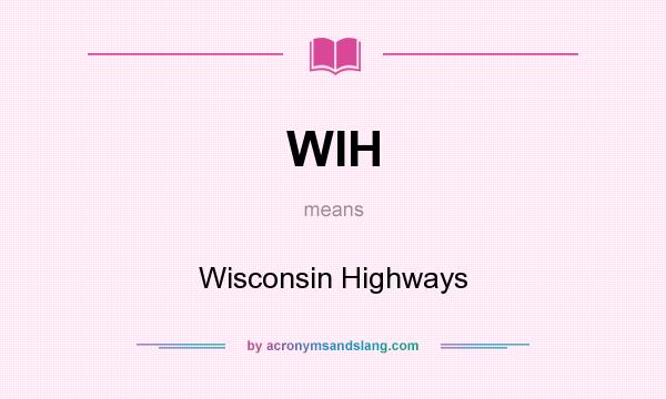 What does WIH mean? It stands for Wisconsin Highways