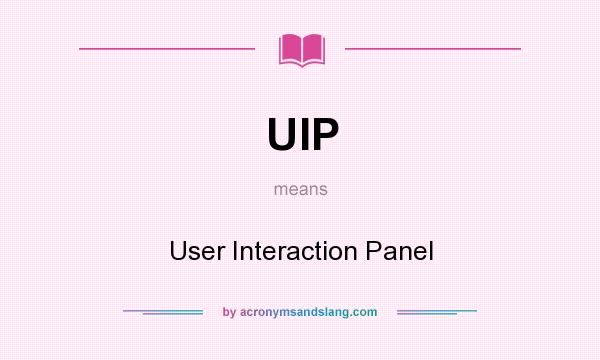 What does UIP mean? It stands for User Interaction Panel