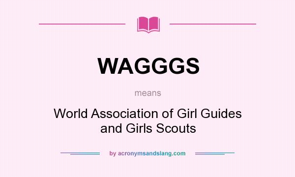 What does WAGGGS mean? It stands for World Association of Girl Guides and Girls Scouts