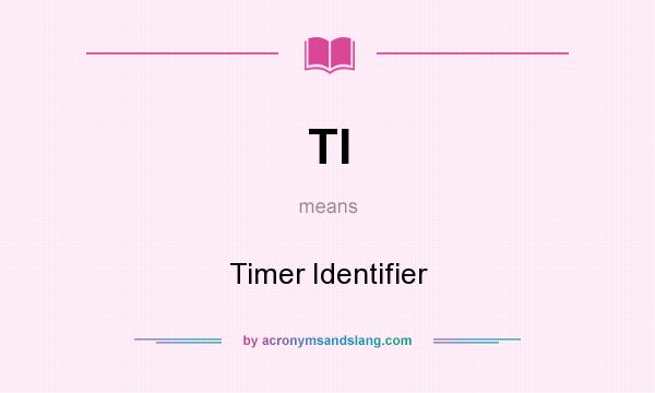 What does TI mean? It stands for Timer Identifier