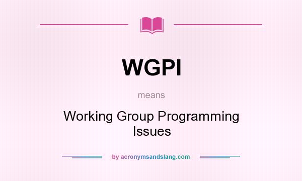 What does WGPI mean? It stands for Working Group Programming Issues