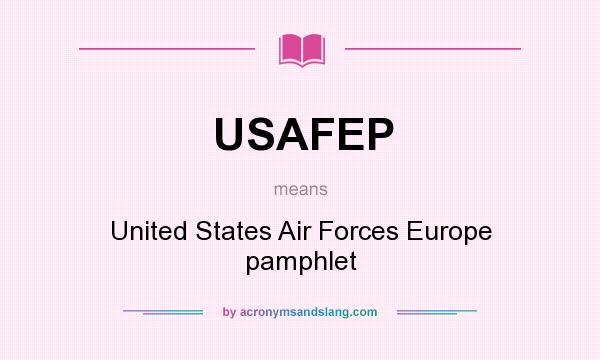 What does USAFEP mean? It stands for United States Air Forces Europe pamphlet