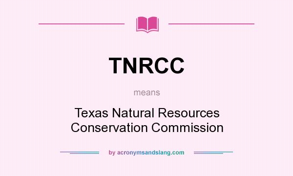 What does TNRCC mean? It stands for Texas Natural Resources Conservation Commission