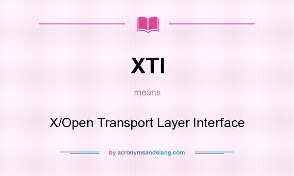 What does XTI mean? It stands for X/Open Transport Layer Interface