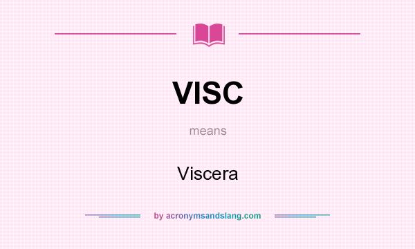 What does VISC mean? It stands for Viscera