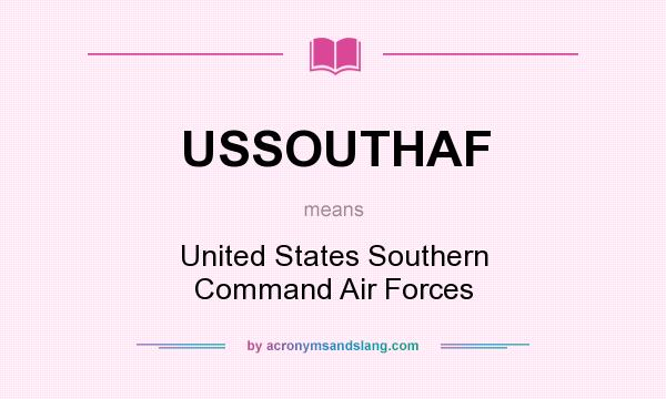 What does USSOUTHAF mean? It stands for United States Southern Command Air Forces