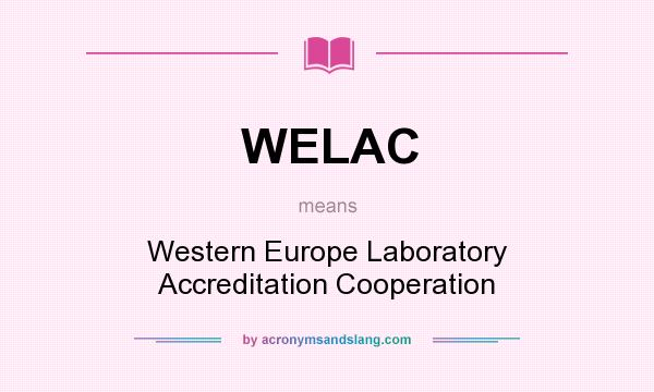 What does WELAC mean? It stands for Western Europe Laboratory Accreditation Cooperation