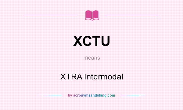 What does XCTU mean? It stands for XTRA Intermodal