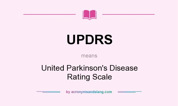 What does UPDRS mean? It stands for United Parkinson`s Disease Rating Scale