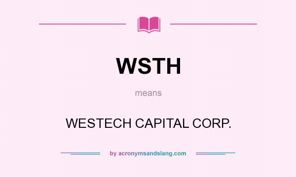 What does WSTH mean? It stands for WESTECH CAPITAL CORP.