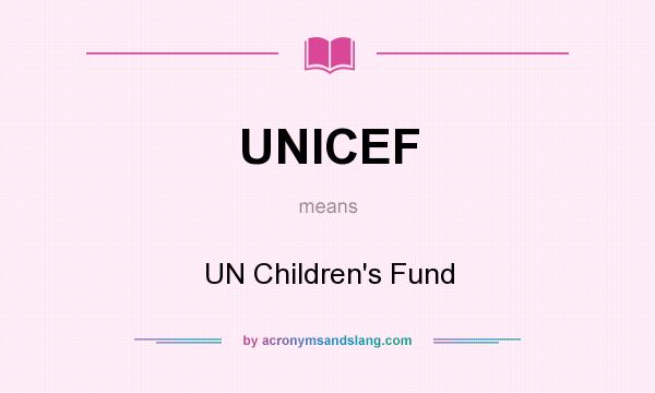 What does UNICEF mean? It stands for UN Children`s Fund