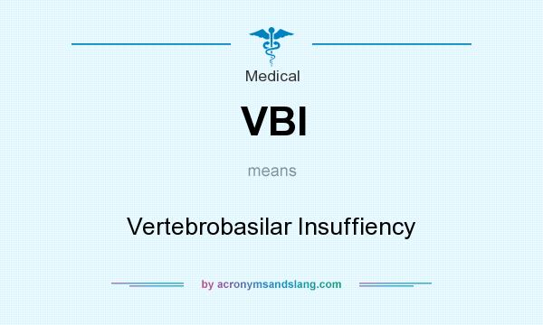 What does VBI mean? It stands for Vertebrobasilar Insuffiency