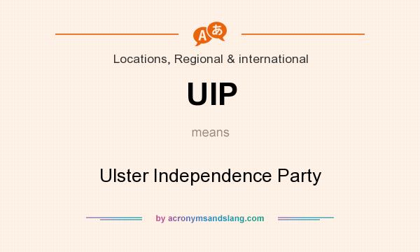 What does UIP mean? It stands for Ulster Independence Party