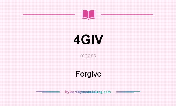 What does 4GIV mean? It stands for Forgive