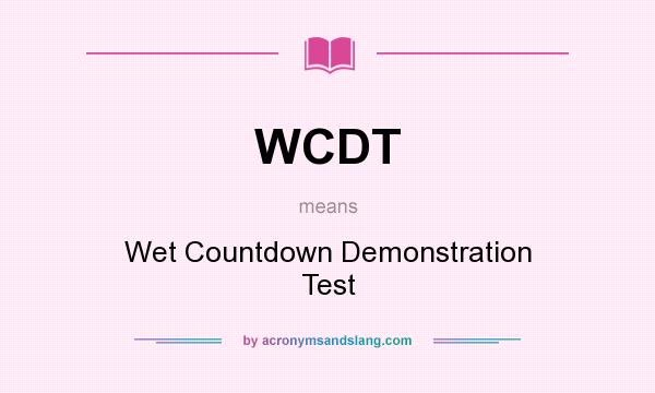 What does WCDT mean? It stands for Wet Countdown Demonstration Test