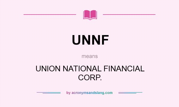 What does UNNF mean? It stands for UNION NATIONAL FINANCIAL CORP.