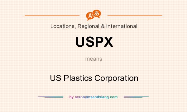 What does USPX mean? It stands for US Plastics Corporation