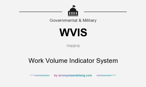 What does WVIS mean? It stands for Work Volume Indicator System