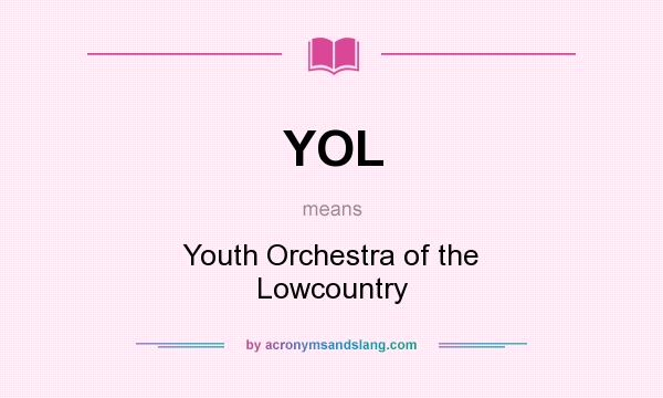 What does YOL mean? It stands for Youth Orchestra of the Lowcountry
